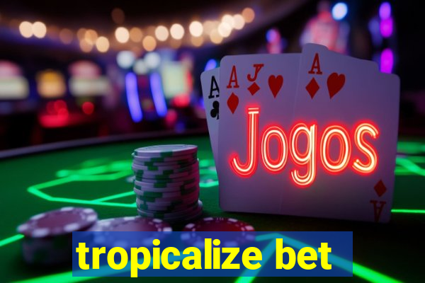 tropicalize bet